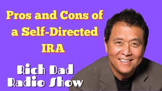 🎦Pros and Cons of a Self-Directed IRA🎦Rich Dad Radio Show 2022