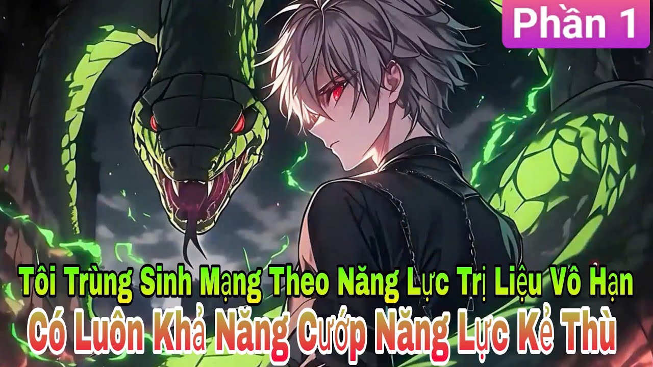 Tôi Trùng Sinh Mang Theo Năng Lực Trị Liệu Vô Hạn, Cướp Luôn Năng Lực Kẻ Thù Phần 1 | Review Truyện
