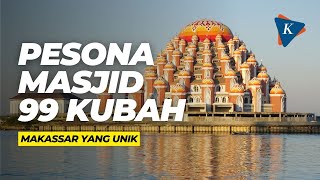 Pesona Masjid 99 Kubah Makassar yang Unik