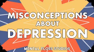Misconceptions About Depression | Mental Floss