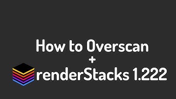 renderStacks 1.222 + How to Overscan