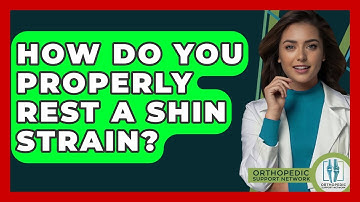 How Do You Properly Rest A Shin Strain? - Orthopedic Support Network