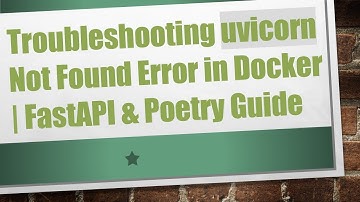 Troubleshooting uvicorn Not Found Error in Docker | FastAPI & Poetry Guide