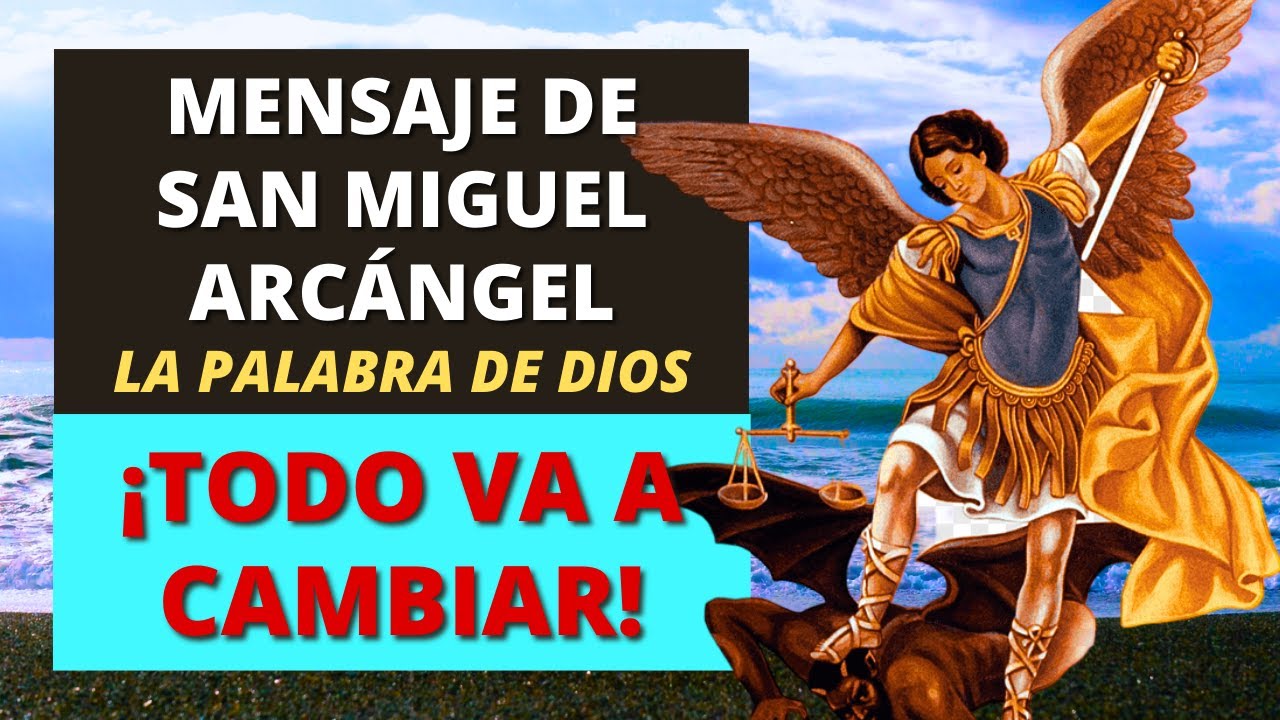 ¡TODO VA A CAMBIAR! MENSAJE DE SAN MIGUEL ARCÁNGEL | La Palabra de Dios ...