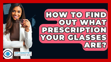 How To Find Out What Prescription Your Glasses Are? - Optometry Knowledge Base