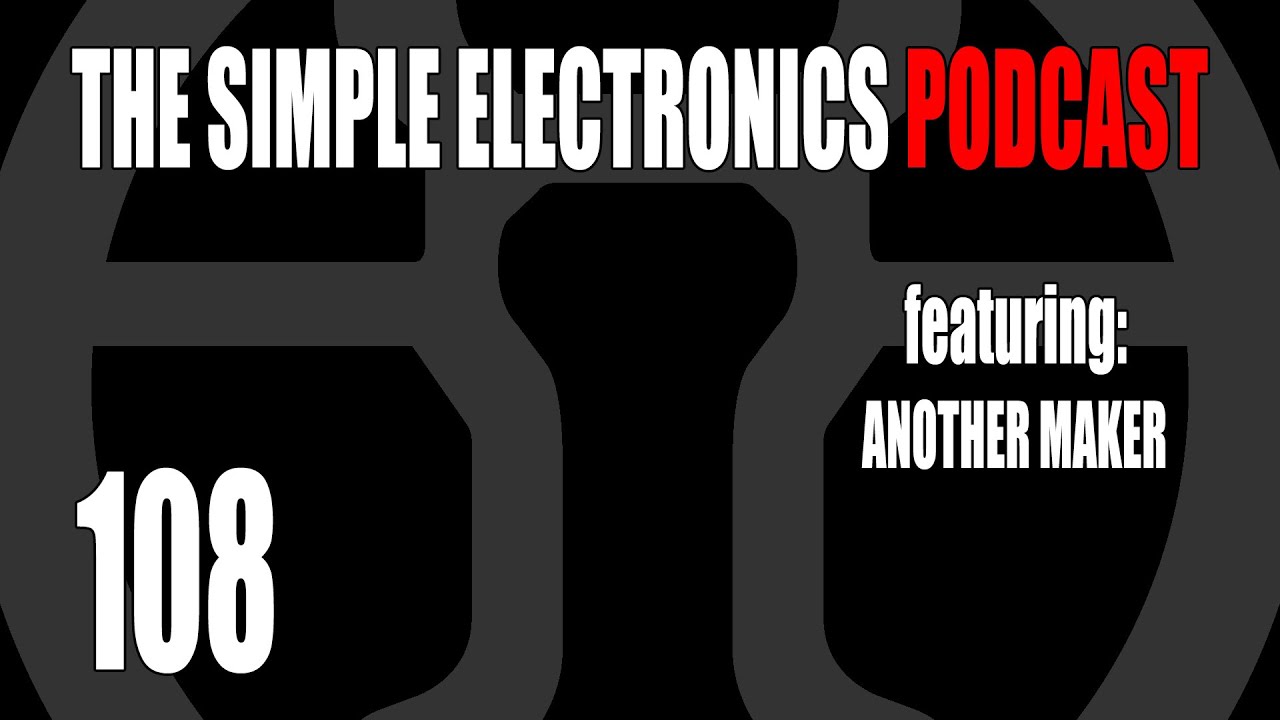 The Simple Electronics Podcast - 108 - Another Maker - YouTube