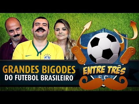 ENTRE TRÊS - Os Grandes Bigodes do Futebol