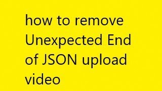 How to remove Unexpected End of JSON Input while uploading video