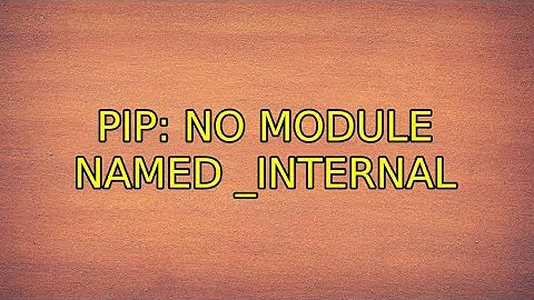 pip: no module named _internal (2 Solutions!!)