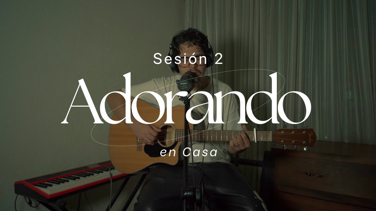 Adorando en Casa - Sesión 2 | Música Cristiana de Adoración en Vivo ...