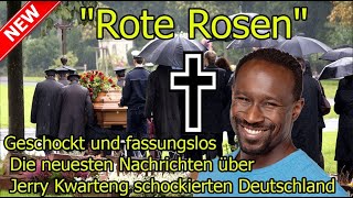 Rote Rosen : Erstaunt und fassungslos: Die neuesten Nachrichten von Jerry Kwarteng sind schockierend