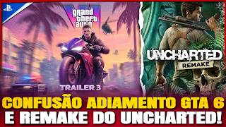 🚨GTA 6 em FASE de REMOÇÃO DE CONTEÚDO + CONFUSÃO sobre NOVO ADIAMENTO! / Remake UNCHARTED 1 e Mais!