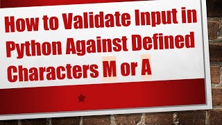 How to Validate Input in Python Against Defined Characters M or A