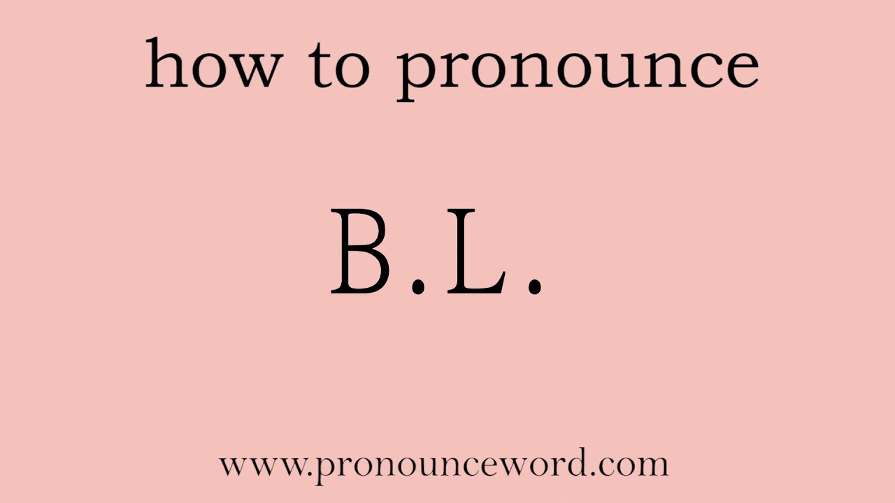 B.L.: How to pronounce B.L. in english (correct!).Start with B. Learn from me.