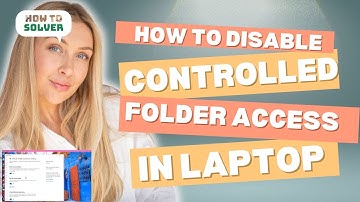 How to Disable Controlled Folder Access in Laptop 2025