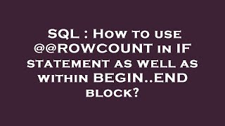 SQL : How to use @@ROWCOUNT in IF statement as well as within BEGIN..END block