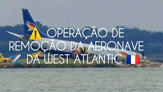 ⚠️ OPERAÇÃO DE REMOÇÃO DA AERONAVE DA  WEST ATLANTIC 🇫🇷