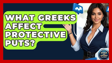 What Greeks Affect Protective Puts? - Stock and Options Playbook