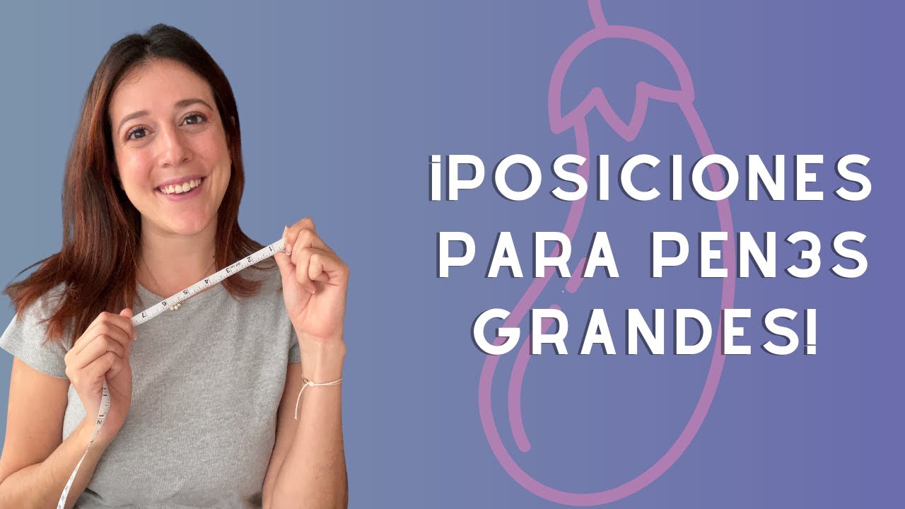 Posiciones para p3nes grandes