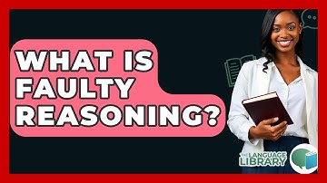 What Is Faulty Reasoning? - The Language Library