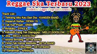 Kumpulan Lagu Pop Indonesia| Cover Reggae Ska Full Album Terbaru 2023| Enak Buat Santai