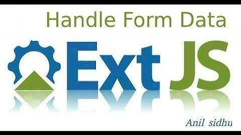 Sencha ext js tutorial #12 handle form data | anil sidhu