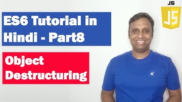 ES6 Tutorial in Hindi(Part 8) - Object Destructuring  | ECMAScript 2015  | ECMAScript 6