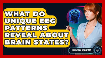 What Do Unique EEG Patterns Reveal About Brain States? - Neurotech Insight Pro