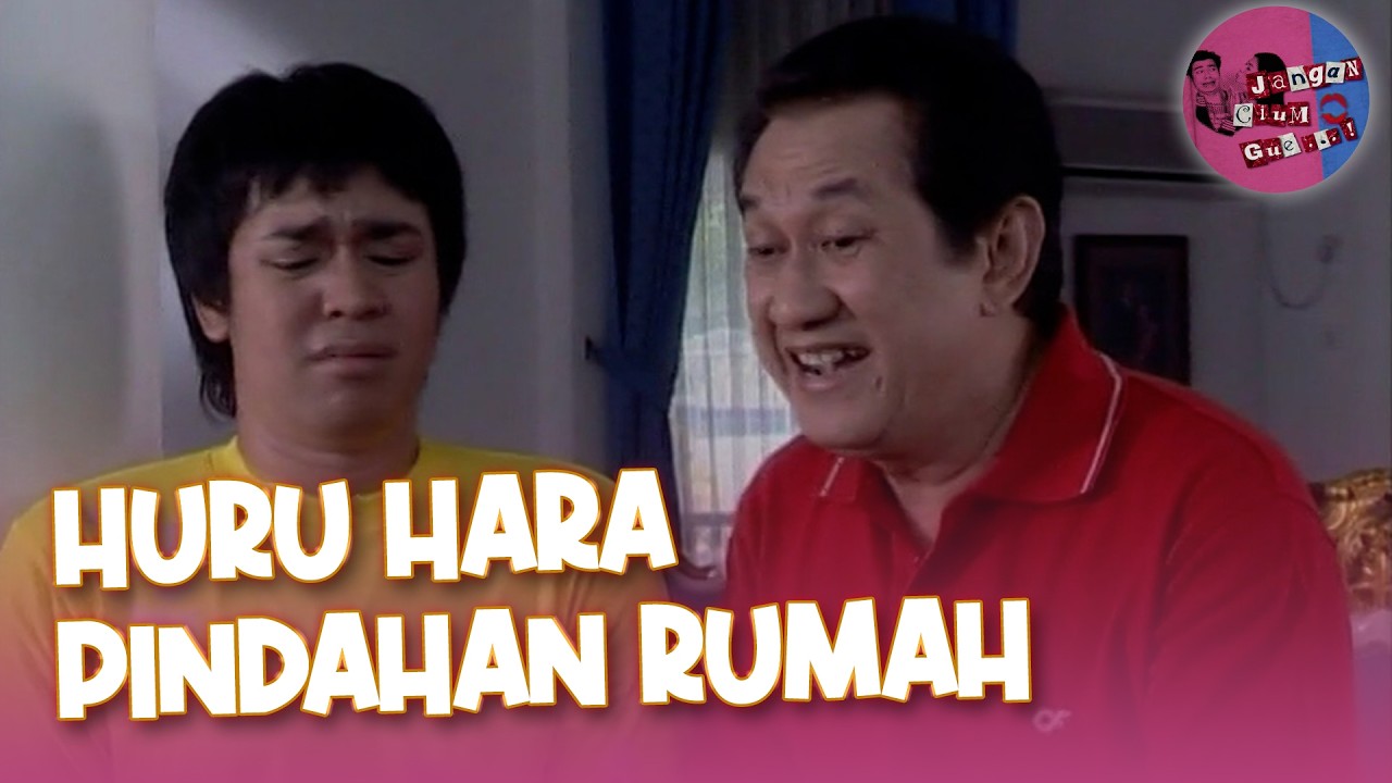 Huru-Hara Pindahan Rumah | Jangan Cium Gue