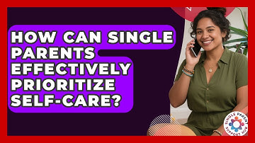 How Can Single Parents Effectively Prioritize Self-Care? | Single Parent Support Hub News