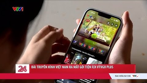 Đài Truyền hình Việt Nam ra mắt gói tiện ích VTVgo Plus | VTV24