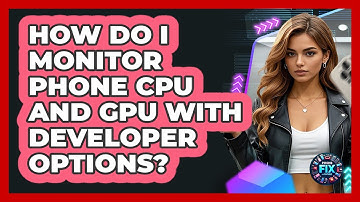 How Do I Monitor Phone CPU And GPU With Developer Options? - Phone Fix and Features