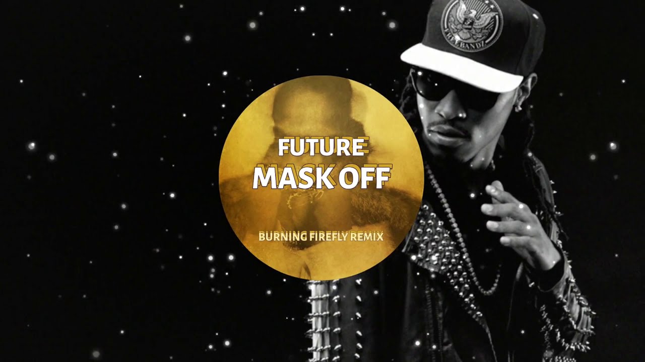 Future Mask Future - Mask Off (Remix) ft. Kendrick Lamar (Burning Firefly ...