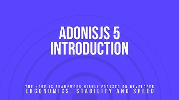 AdonisJS 5 - Introduction | The Node.js Framework focused on developer ergonomics and speed
