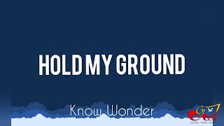 Video thumbnail of "Hold My Ground - Know Wonder (Lyric Video)"