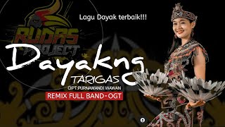 DJ DAYAKNG TARIGAS || LAGU DAYAK TERBAIK || CIPTA: PURNAWANDI WAWAN || REMIX FULL BAND-OGT