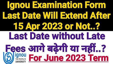 Ignou Exam Form Last Date Will Extend After 15 Apr 2023 Or Not..?
