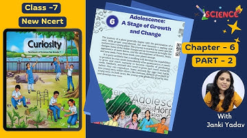 Class 7 Science – Adolescence: A Stage of Growth and Change |Curiosity Chapter 6 |Part-2  CBSE & KVS