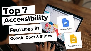 Top 7 Accessibility Features in Google Docs & Slides