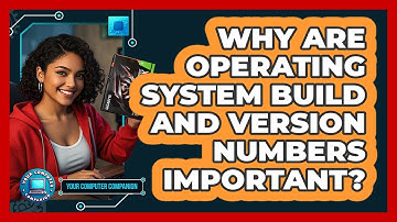 Why Are Operating System Build And Version Numbers Important? - Your Computer Companion