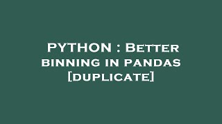 PYTHON : Better binning in pandas