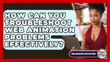 How Can You Troubleshoot Web Animation Problems Effectively? - Video And Design Saas Solutions