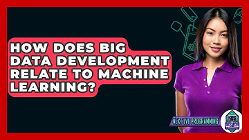 How Does Big Data Development Relate To Machine Learning? - Next LVL Programming