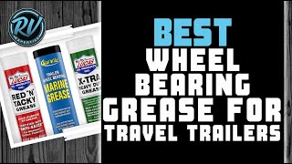 Best Wheel Bearing Grease For Travel Trailers  (Buyer’s Guide) | RV Expertise