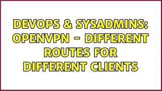 DevOps & SysAdmins: openvpn - different routes for different clients (2 Solutions!!) Profile