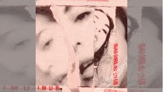 I M U R - Sad Girls Club Official Audio