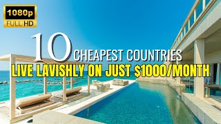10 Cheapest Countries to Live Lavishly in just $1000/Month - Travel Video