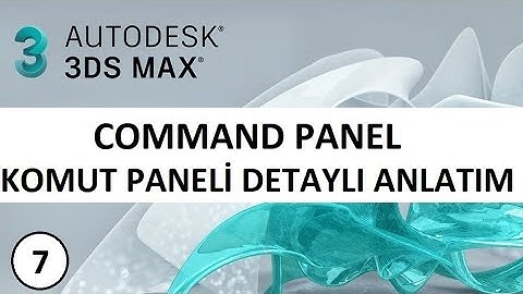 3DS Max Ders 7 - Command Panel (Komut Paneli) Detaylı Anlatım