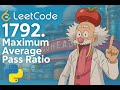 LeetCode 1792 Maximum Average Pass Ratio |  Heap Priority Queue Approach  (Python Tutorial)