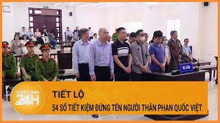 Người thân của Phan Quốc Việt muốn được trả lại hàng trăm tỷ đồng| Toàn cảnh 24h